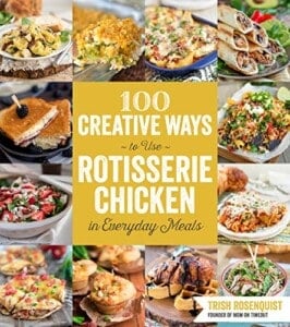 100 Creative Ways to Use Rotisserie Chicken in Everyday Meals